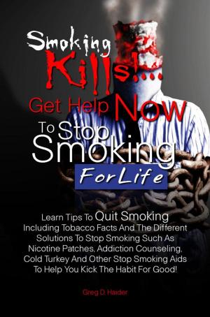 Cover of the book Smoking Kills! ... Get Help Now to Stop Smoking for Life by KMS Publishing