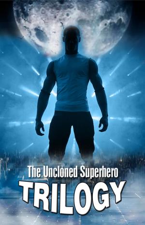 Book cover of The Uncloned Superhero Trilogy