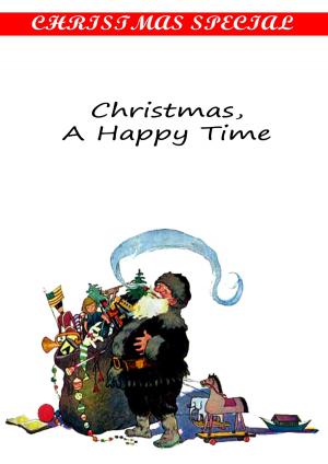 Cover of the book Christmas, A Happy Time [Christmas Summary Classics] by Kate Douglas Wiggin