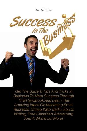 Cover of the book Success In The Business by KMS Publishing