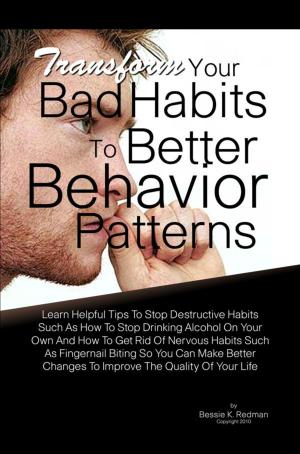 Cover of the book Transform Your Bad Habits To Better Behavior Patterns by Earl R Smith II