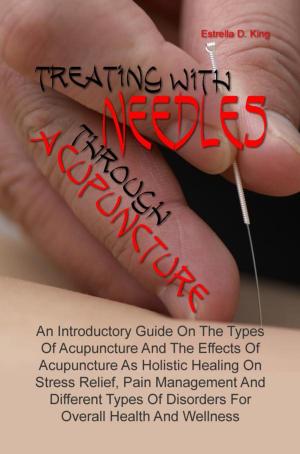 Cover of the book Treating With Needles through Acupuncture by KMS Publishing