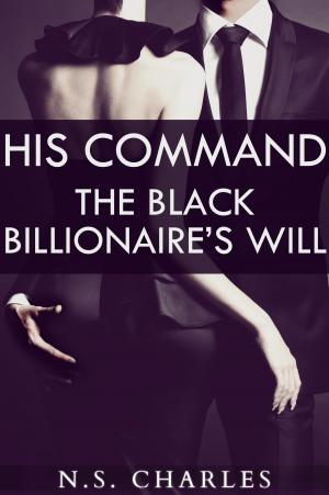 Cover of the book His Command: The Black Billionaire's Will by NS Charles