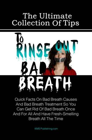 Book cover of The Ultimate Collection Of Tips To Rinse Out Bad Breath
