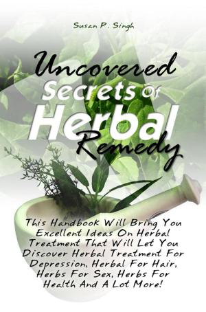 Cover of the book Uncovered Secrets Of Herbal Remedy by Sherry T. Johnson