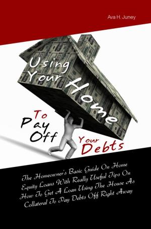 Cover of the book Using Your Home To Pay Off Your Debts by Nat G. Wong