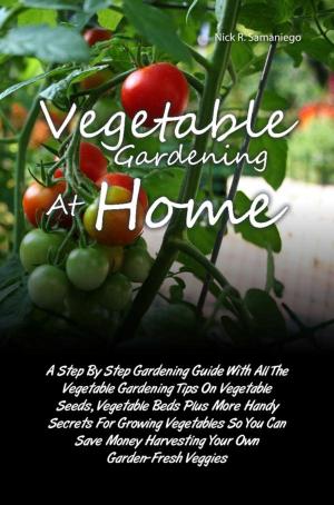 Cover of the book Vegetable Gardening At Home by Lynda Goldman