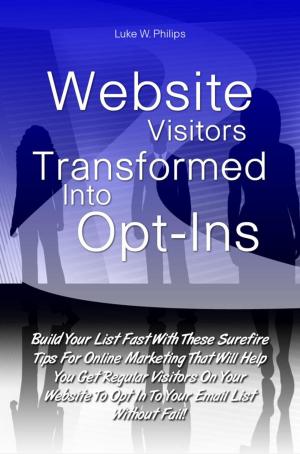 Cover of the book Website Visitors Transformed Into Opt-Ins by Ava H. Juney