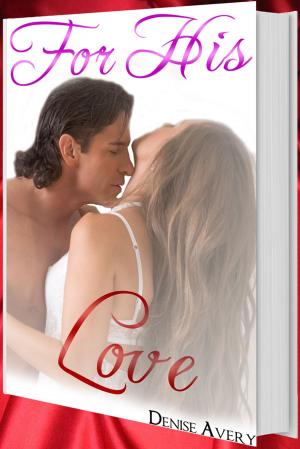 Cover of the book For His Love (Love And Submission Series #5) by Rebecca Sterne