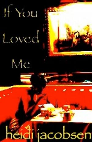Cover of the book If You Loved Me by heidi jacobsen