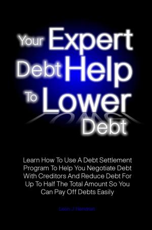 Cover of the book Your Expert Debt Help To Lower Debt by Heart F. Harrelson