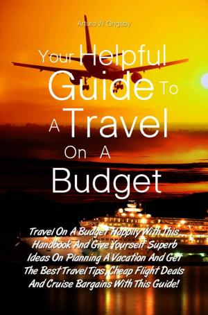 Cover of the book Your Helpful Guide To A Travel On A Budget by Kenyetta E. Stroupe