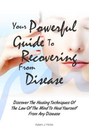 Cover of the book Your Powerful Guide To Recovering From Disease by KMS Publishing