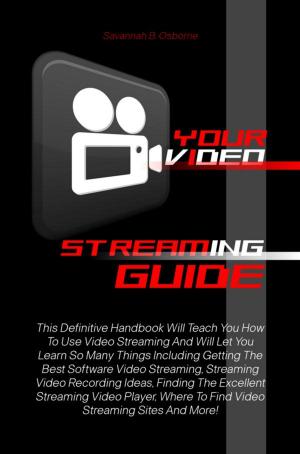 Cover of the book Your Video Streaming Guide by KMS Publishing