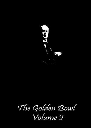 Cover of the book The Golden Bowl Volume I by Edward Bulwer-Lytton