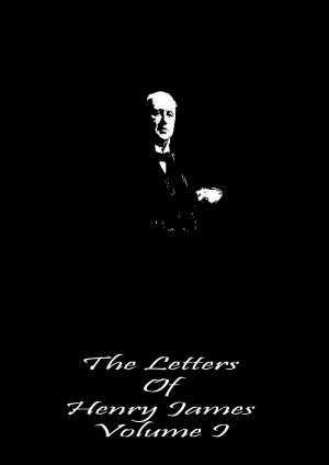 Cover of the book The Letters Of Henry James Volume I by Oscar Wilde