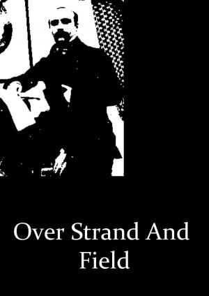 Cover of the book Over Strand And Field by MRS. BONHOTE.