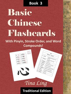 Cover of the book Basic Chinese Flash Cards 3, with Stroke Order, Pinyin, and Word Compounds! (Traditional Characters) by Irène Souillac
