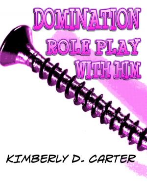 Cover of the book Domination Role Play With Him: The Billionaire Series (Book 4) (A BDSM Erotic Romance) by Danielle Leigh