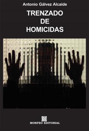 Cover of the book Trenzado de homicidas by Antonio Gálvez Alcaide