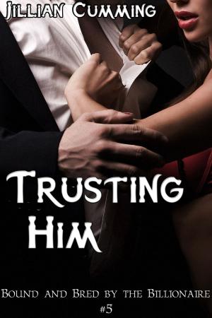 Book cover of Trusting Him: Bound and Bred by the Billionaire #5