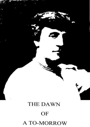 Cover of the book The Dawn Of A To-Morrow by Kate Douglas Wiggin