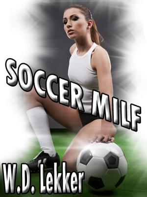 Cover of the book Soccer MILF by W.D. Lekker