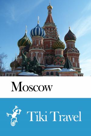 Cover of the book Moscow (Russia) Travel Guide - Tiki Travel by Sashalmi Endre