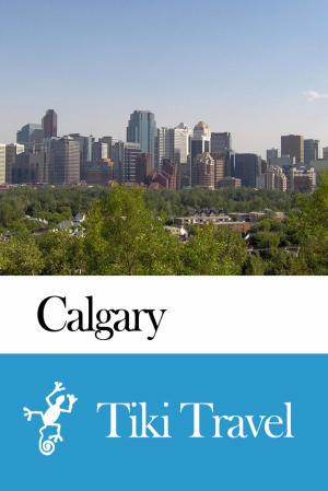 Cover of the book Calgary (Canada) Travel Guide - Tiki Travel by Guy Lajoie
