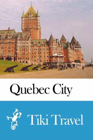 bigCover of the book Quebec City (Canada) Travel Guide - Tiki Travel by 
