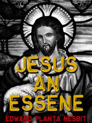 Cover of the book Jesus An Essene by Kisari Mohan Ganguli