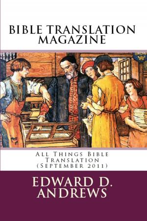 Cover of the book BIBLE TRANSLATION MAGAZINE: All Things Bible Translation (September 2011) by Edward D. Andrews