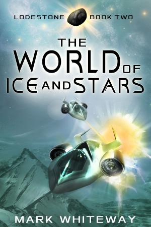 Cover of the book Lodestone Book Two: The World of Ice and Stars by J.R. Harris
