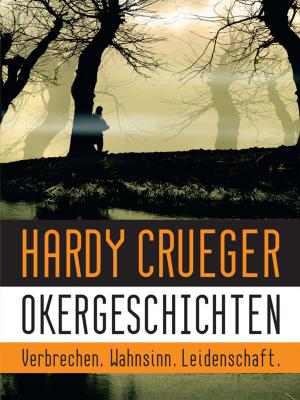 Book cover of Okergeschichten - Verbrechen, Wahnsinn, Leidenschaft: 12 Crime Stories und Psychothriller