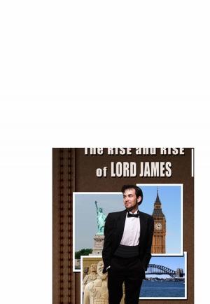 Cover of the book The Rise and Rise of Lord James by Sam Sparks
