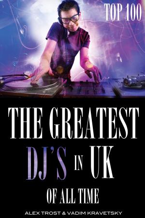 Book cover of The Greatest DJ's in U.K. of All Time: Top 100