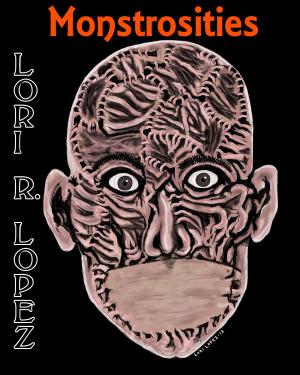 Cover of the book Monstrosities by Lori R. Lopez
