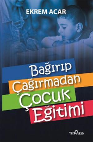 Cover of the book Bağırıp Çağırmadan Çocuk Eğitimi by Nanny P