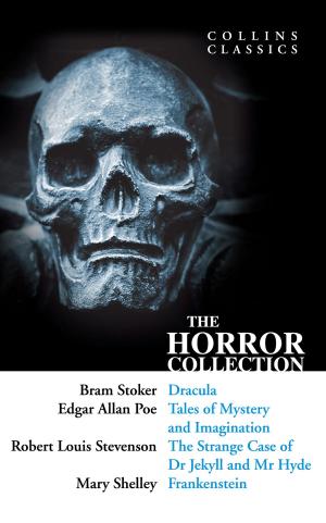 Cover of the book The Horror Collection: Dracula, Tales of Mystery and Imagination, The Strange Case of Dr Jekyll and Mr Hyde and Frankenstein (Collins Classics) by Jack Slater