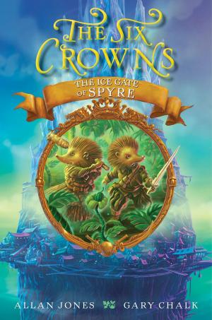Cover of the book The Six Crowns: The Ice Gate of Spyre by Rae Carson