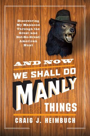 Cover of the book And Now We Shall Do Manly Things by Frédérique Faublée