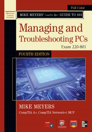 Book cover of Mike Meyers' CompTIA A+ Guide to 801 Managing and Troubleshooting PCs, Fourth Edition (Exam 220-801)