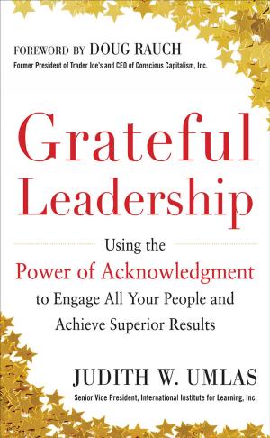 Cover of the book Grateful Leadership: Using the Power of Acknowledgment to Engage All Your People and Achieve Superior Results by Jan Tegze
