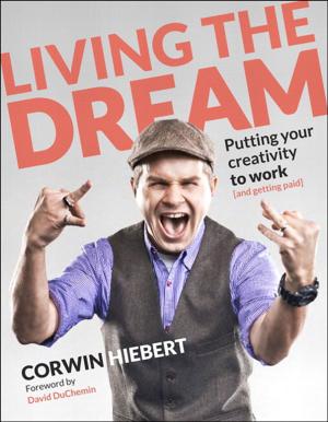 Cover of the book Living the Dream: Putting your creativity to work (and getting paid) by Rob Sheppard