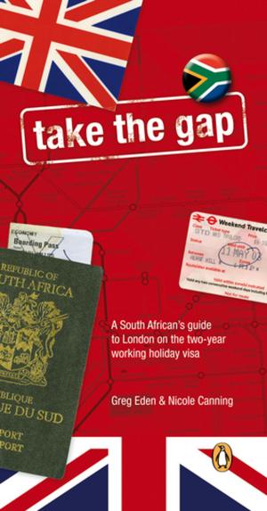 Cover of the book Take The Gap - A South African handbook for two years in London by Johan Marais