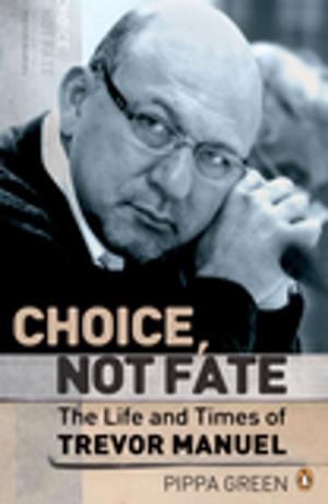 Cover of the book Choice Not Fate The Life and Times of Trevor Manuel by Gerald Cubitt, Peter Joyce