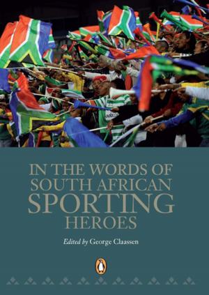 Cover of the book In the Words of South African Sporting Heroes by Paul Morris