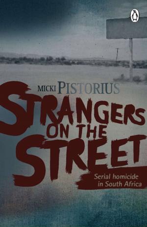 Cover of the book Strangers On The Street - Serial homicide in South Africa by Nida Degutiene