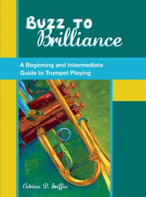 Cover of the book Buzz to Brilliance:A Beginning and Intermediate Guide to Trumpet Playing by Robert L. O'Connell