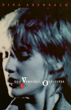 Cover of the book Our Vampires, Ourselves by Arthur M. Melzer